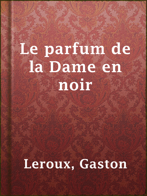 Title details for Le parfum de la Dame en noir by Gaston Leroux - Available